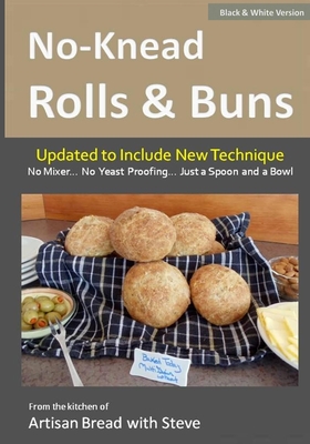 No-Knead Rolls & Buns (B&W Version): From the Kitchen of Artisan Bread with Steve - Olson, Taylor (Editor), and Gamelin, Steve