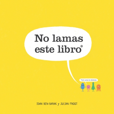 No lamas este libro - Ben-Barak, Idan, and Frost, Julian (Illustrator), and Mendoza, Isabel C (Translated by)