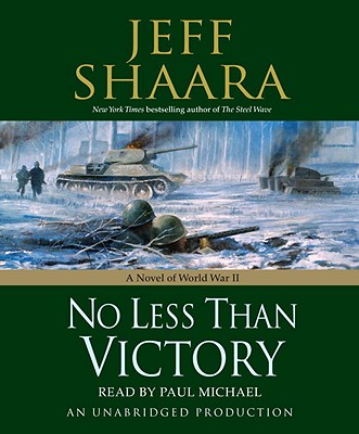 No Less Than Victory: A Novel of World War II - Shaara, Jeff, and Michael, Paul (Read by)