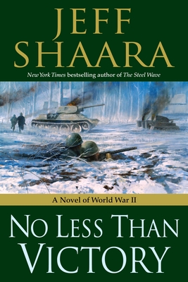 No Less Than Victory: A Novel of World War II - Shaara, Jeff