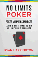 No Limits Poker: Learn What It Takes to Win No Limits 'em Poker