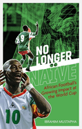 No Longer Naive: African Football's Growing Impact at the World Cup
