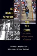 No Longer Separate, Not Yet Equal: Race and Class in Elite College Admission and Campus Life