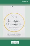 No Longer Strangers: Finding Belonging in a World of Alienation [Standard Large Print]