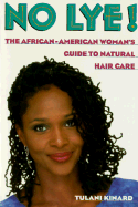 No Lye: The African American Woman's Guide to Natural Hair Care - Kinard, Tulani