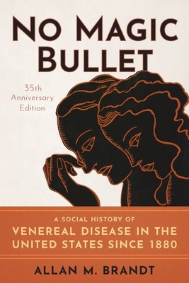 No Magic Bullet: A Social History of Venereal Disease in the United States Since 1880- 35th Anniversary Edition - Brandt, Allan M