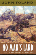 No Man's Land: 1918, the Last Year of the Great War