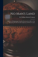 No Man's Land: A History Of Spitsbergen From Its Discovery In 1596 To The Beginning Of The Scientific Exploration Of The Country