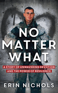 No Matter What: A Story of Unwavering Devotion and the Power of Resilience