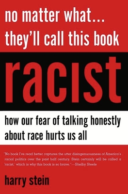 No Matter What... They'll Call This Book Racist: How Our Fear of Talking Honestly about Race Hurts Us All - Stein, Harry