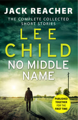 No Middle Name: The Complete Collected Jack Reacher Stories - Child, Lee