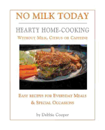 No Milk Today: Hearty Home-Cooking without Milk, Citrus or Caffeine - Cooper, Debbie