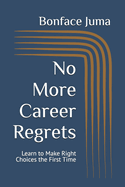 No More Career Regrets: Learn to Make Right Choices the First Time