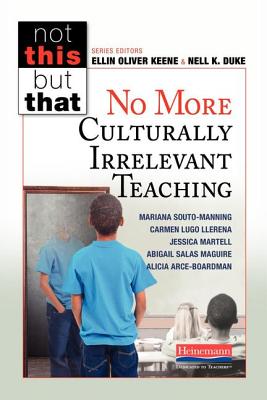 No More Culturally Irrelevant Teaching - Keene, Ellin Oliver, and Duke, Nell K, and Souto-Manning, Mariana