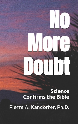 No More Doubt: Science Confirms the Bible - Kandorfer, Pierre A