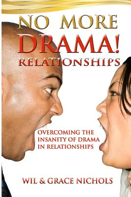 No More Drama Relationships: Overcoming the Insanity of Drama in Relationships - Nichols, Grace, and Nichols, Wil