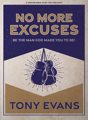No More Excuses - Teen Guys' Bible Study Book: Be the Man God Made You to Be - Evans, Tony