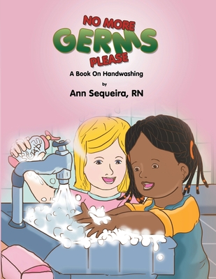 No More Germs Please: A Book on Handwishing - Sequeira, Ann