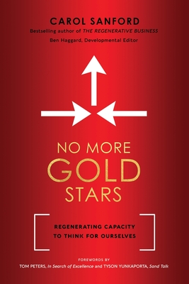 No More Gold Stars: Regenerating Capacity to Think for Ourselves - Sanford, Carol, and Peters, Tom (Foreword by), and Yunkaporta, Tyson (Foreword by)