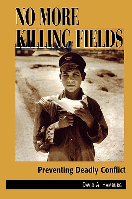 No More Killing Fields: Preventing Deadly Conflict - Hamburg, David A