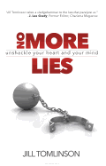 No More Lies: Unshackle Your Heart and Your Mind