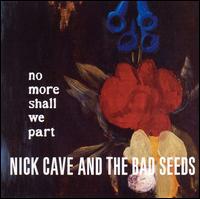 No More Shall We Part - Nick Cave & the Bad Seeds