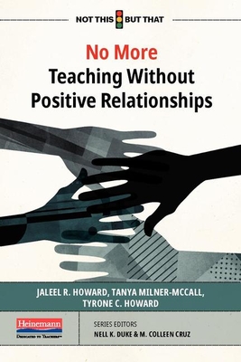 No More Teaching Without Positive Relationships - Cruz, M Colleen, and Duke, Nell K, and Milner-McCall, Tanya