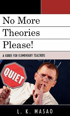 No More Theories Please!: A Guide for Elementary Teachers - Masao, L K, and Jackson, Lucretia (Foreword by)