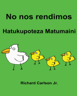 No nos rendimos Hatukupoteza Matumaini: Libro ilustrado para nios Espaol (Latinoamrica)-Swahili (Edicin bilinge)