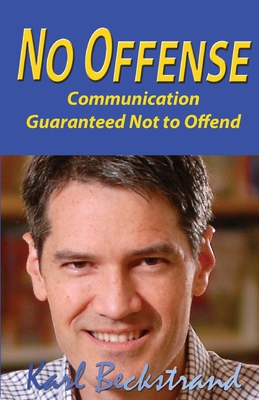 No Offense: Communication Guaranteed Not to Offend - Beckstrand, Karl