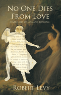 No One Dies from Love: Dark Tales of Loss and Longing