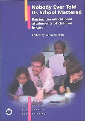 No One Ever Told Us School Mattered: Raising the Educational Attainments of Children in Public Care - Jackson, Sonia (Editor)