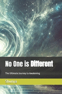 No One is Different: The Ultimate Journey to Awakening