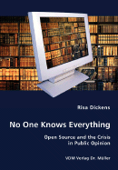 No One Knows Everything - Open Source and the Crisis in Public Opinion - Dickens, Risa