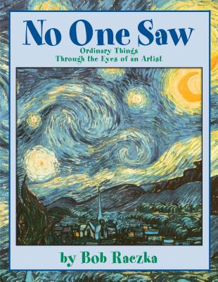 No One Saw: Ordinary Things Through the Eyes of an Artist - Raczka, Robert