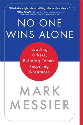 No One Wins Alone: Leading Others, Building Teams, Inspiring Greatness - Messier, Mark, and Roberts, Jimmy