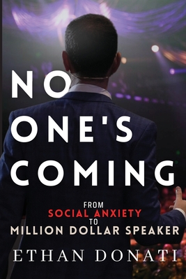 No One's Coming: From Social Anxiety To Million Dollar Speaker - Donati, Ethan James