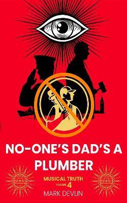 No-One's Dad's a Plumber: Musical Truth Volume 4 - Devlin, Mark