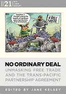 No Ordinary Deal: Unmasking Free Trade and the Trans-Pacific Partnership Agreement - Kelsey, Jane (Editor)