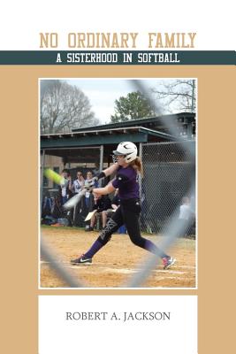 No Ordinary Family: A Sisterhood in Softball - Jackson, Robert a