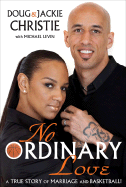 No Ordinary Love: A True Story of Marriage and Basketball! - Christie, Doug, and Christie, Jackie, and Levin, Michael