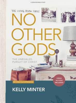 No Other Gods - Bible Study Book with Video Access: The Unrivaled Pursuit of Christ - Minter, Kelly