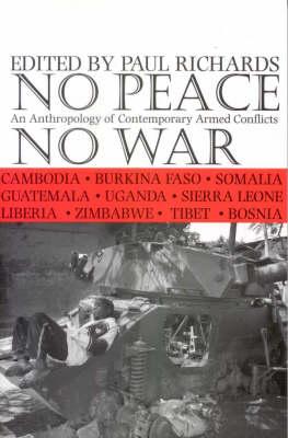 No Peace, No War: An Anthropology of Contemporary Armed Conflicts - Richards, Paul (Editor)
