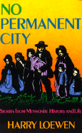 No Permanent City: Stories from Mennonite History and Life - Loewen, Harry