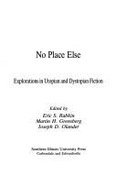 No Place Else: Explorations in Utopian and Dystopian Fiction