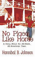 No Place Like Home: A Story about an All-Black, All American Town - Johnson, Hannibal B