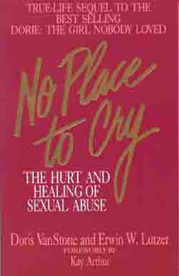 No Place to Cry: The Hurt and Healing of Sexual Abuse - Van Stone, Dorie, and Lutzer, Erwin W, Dr., and Arthur, Kay (Foreword by)