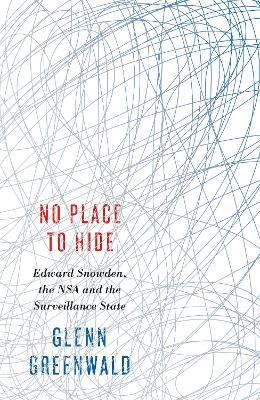 No Place to Hide: Edward Snowden, the NSA and the Surveillance State - Greenwald, Glenn