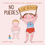 No puedes !usar bragas!: Un libro para cantar junto y gritar en voz alta!