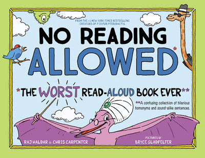 No Reading Allowed: The WORST Read-Aloud Book Ever - Carpenter, Chris, and Haldar, Raj